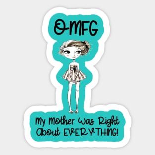 OMFG...My Mother Was Right About Everything Sticker